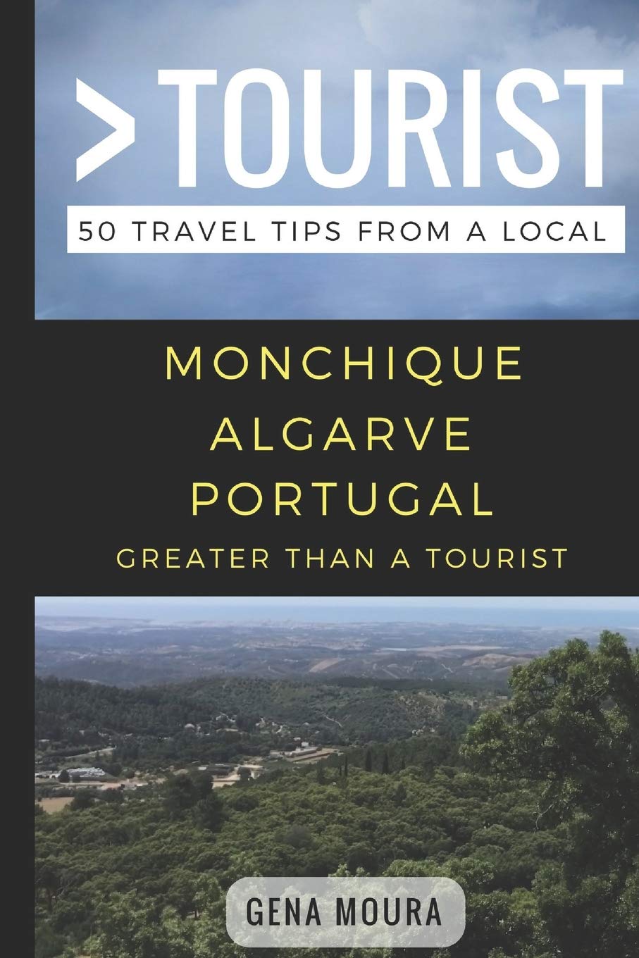 Greater Than a Tourist- Monchique Algarve Portugal: 50 Travel Tips from a Local: 4 (Greater Than a Tourist: Worldwide Travel Tips from Locals with ... Gems, Cultural Insights, and Authentic Exper)