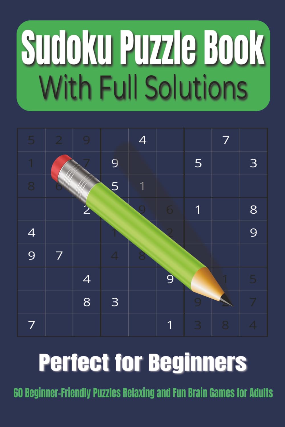 Sudoku Puzzle Book - With Full Solutions: 60 Beginner-Friendly Puzzles Relaxing and Fun Brain Games for Teens and Adults | 6x9 Inches | Large Print | With Solutions
