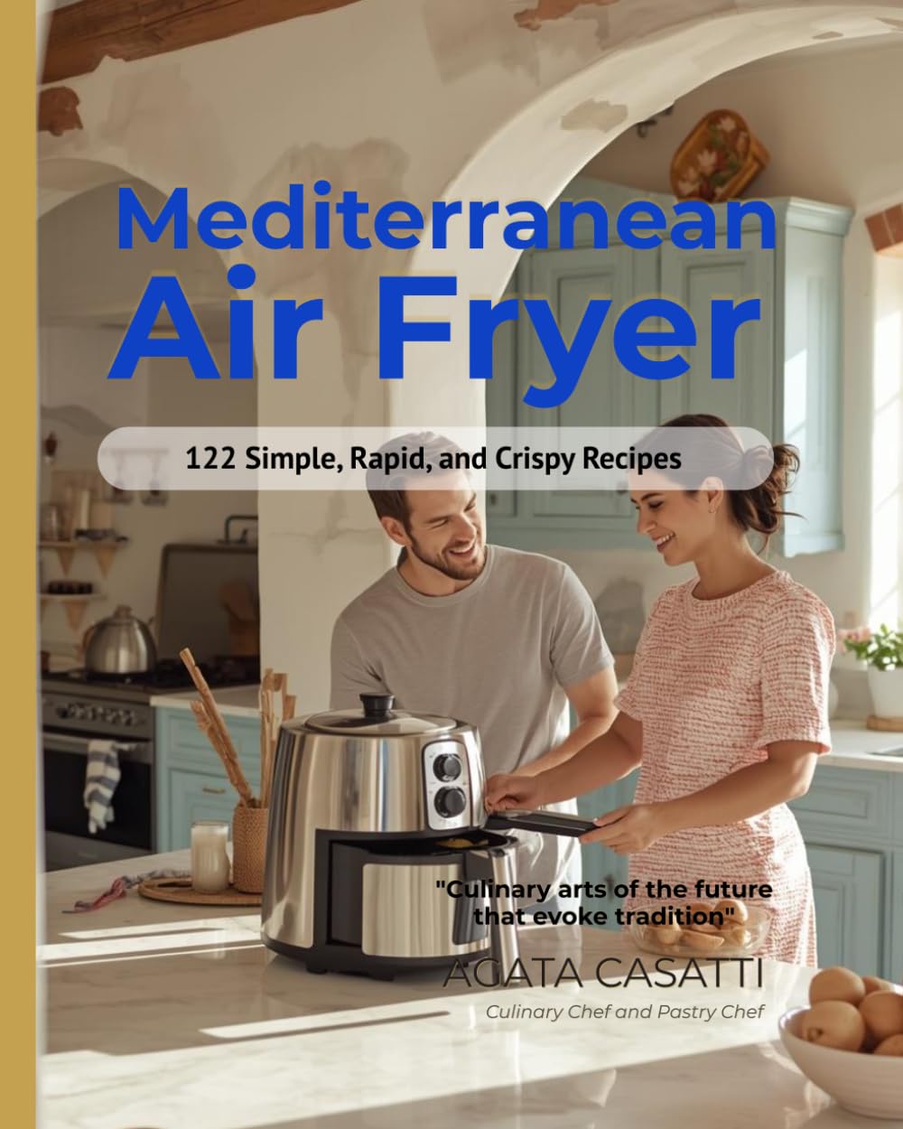 MEDITERRANEAN AIR FRYER 122 simple, rapid and crispy recipes: 122 Authentic Recipes | 15 Minutes Max | Zero Oil | Family Favourites