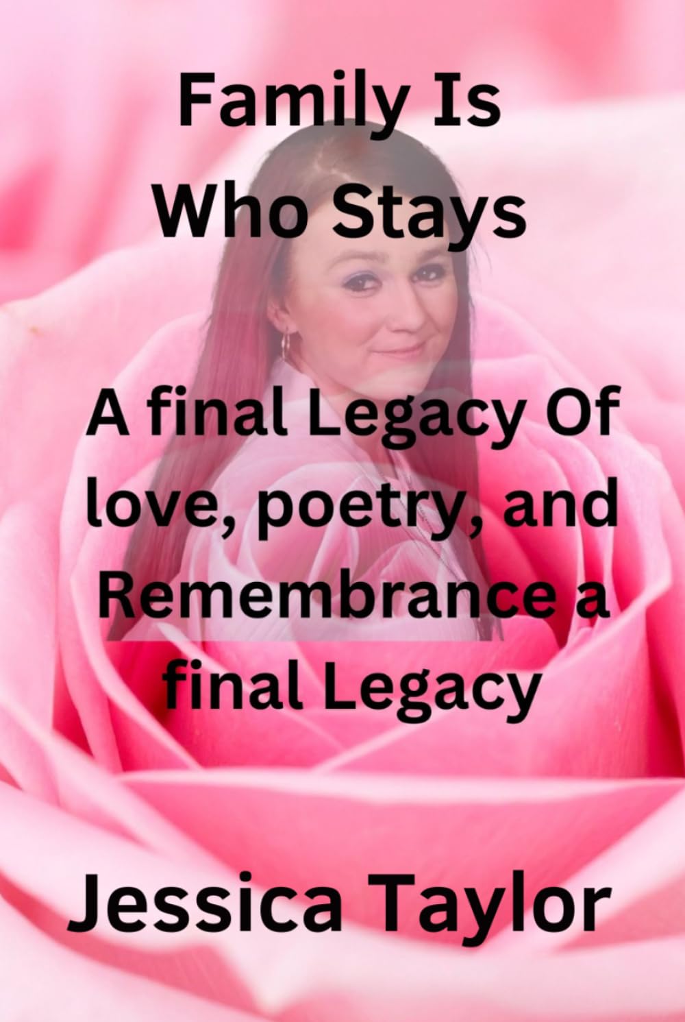 Family Is Who Stays: A Final Legacy Of Love, Poetry, And Remembrance