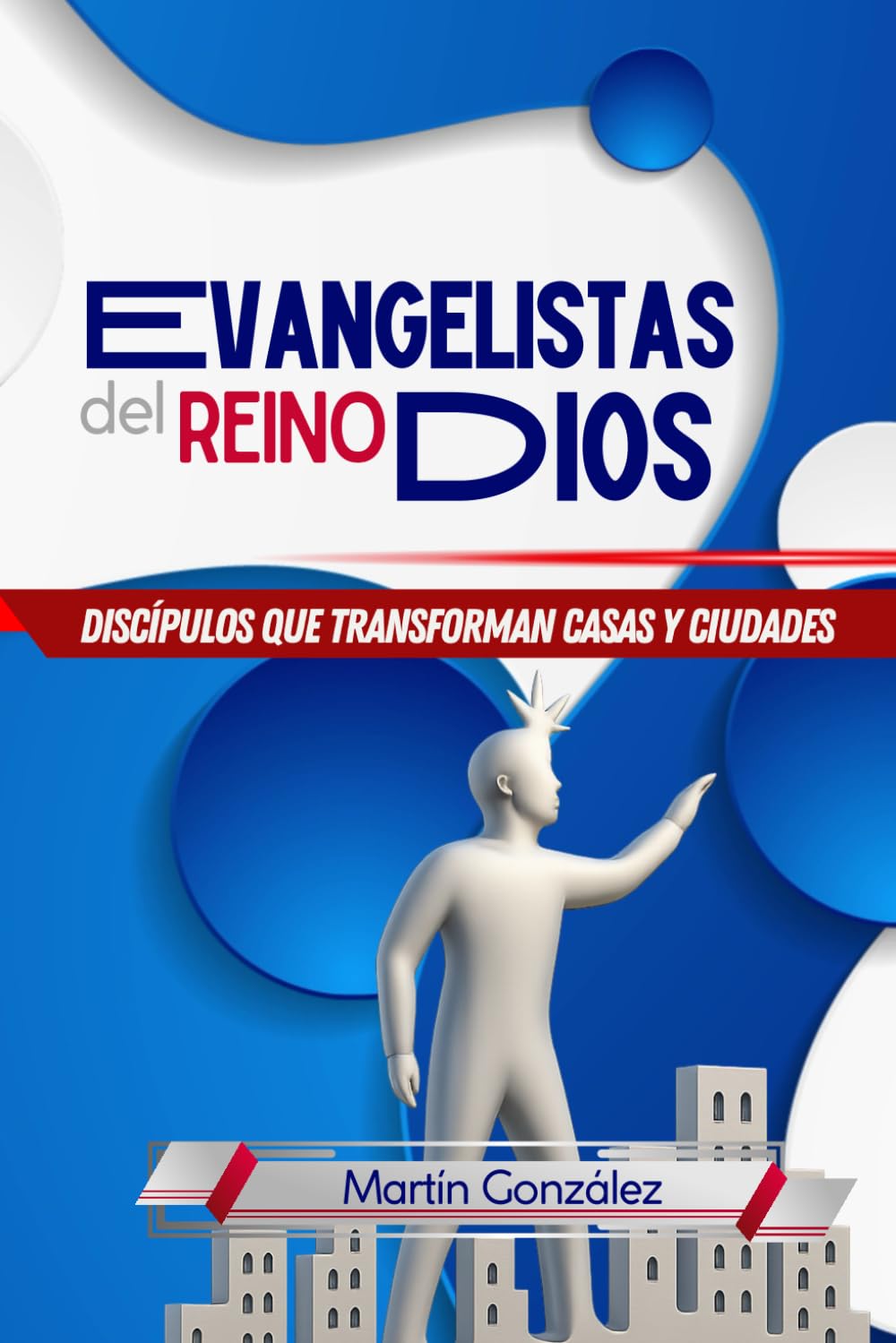 Evangelistas del Reino de Dios: Discípulos que Transforman Casas y Ciudades