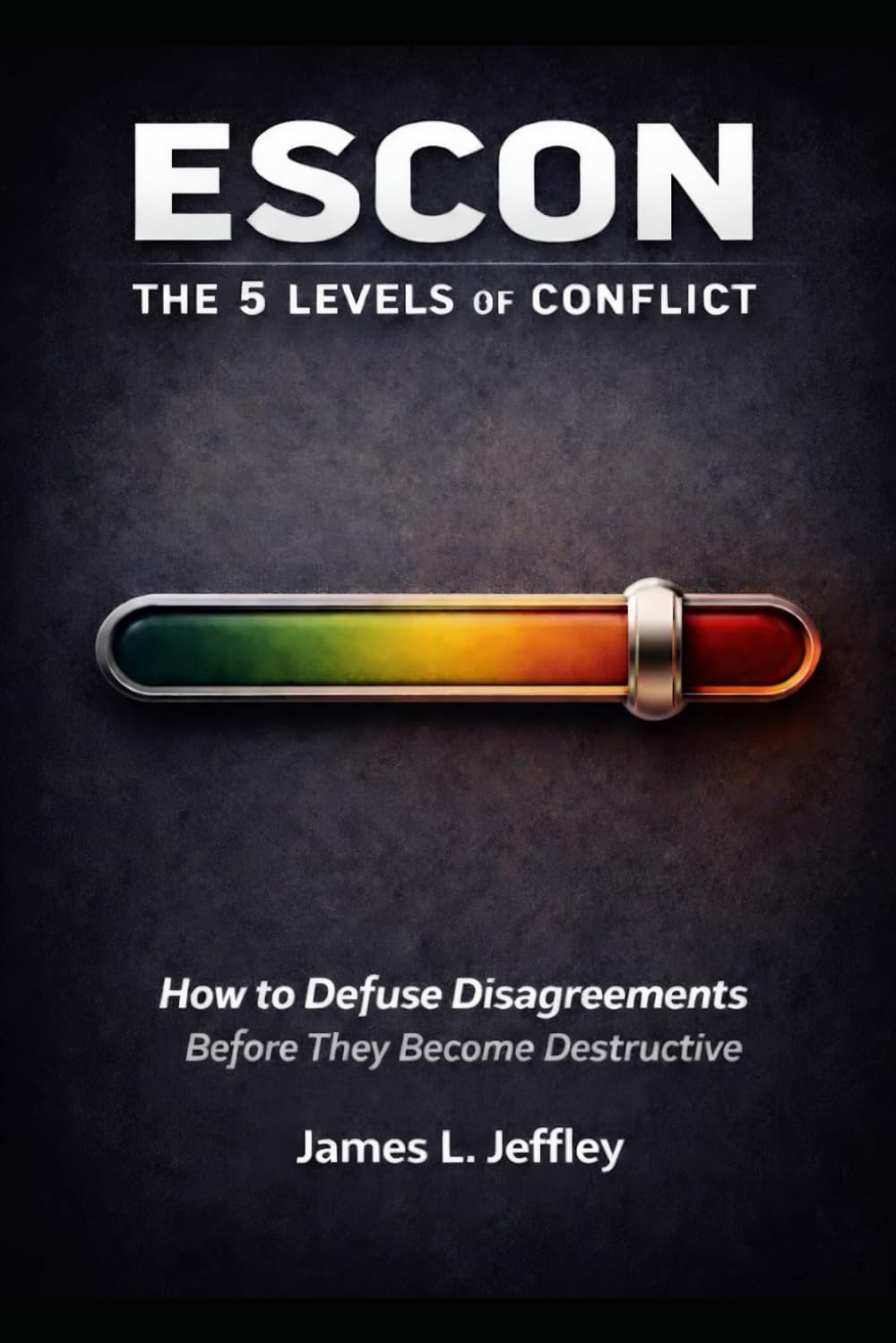 ESCON: THE 5 LEVELS OF CONFLICT: How to Defuse Disagreements Before They Become Destructive