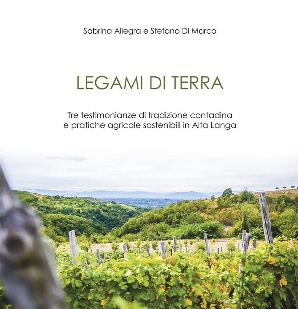 Legami Di Terra. Tre Testimonianze Di Tradizione Contadina E Pratiche Agricole Sostenibili In Alta Langa - 4