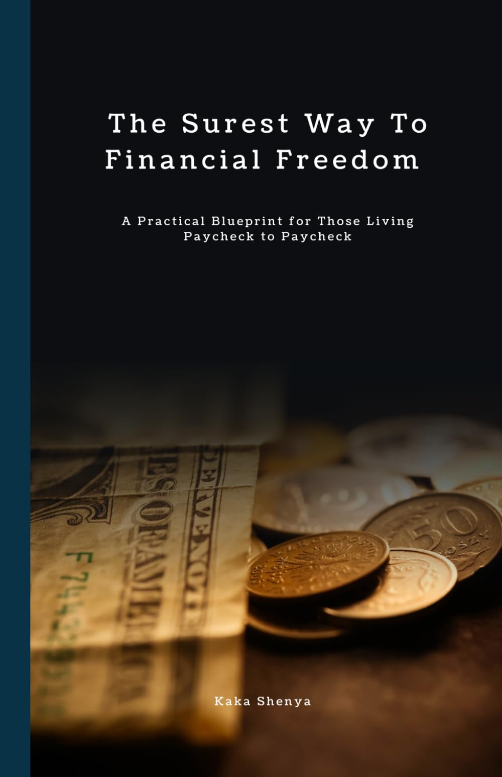 The Surest Way to Financial Freedom: A Practical Blueprint for Those Living Paycheck to Paycheck