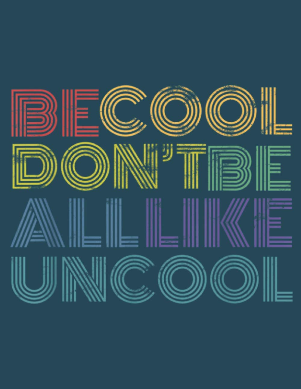 Be Cool Dont Be All Like Uncool Funny 70S 80S Distressed: Daily Notebook - Large size 8.5 x 11 inches, 100 Pages