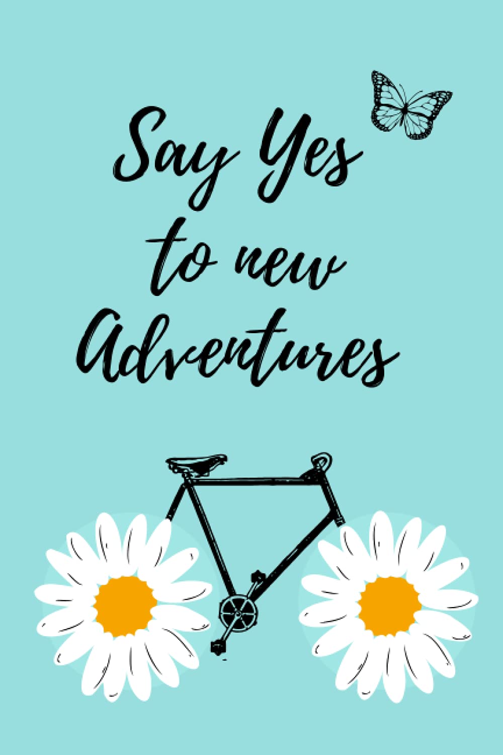 Daisy Notebook: Say Yes to new Adventures Blank Lined Journal