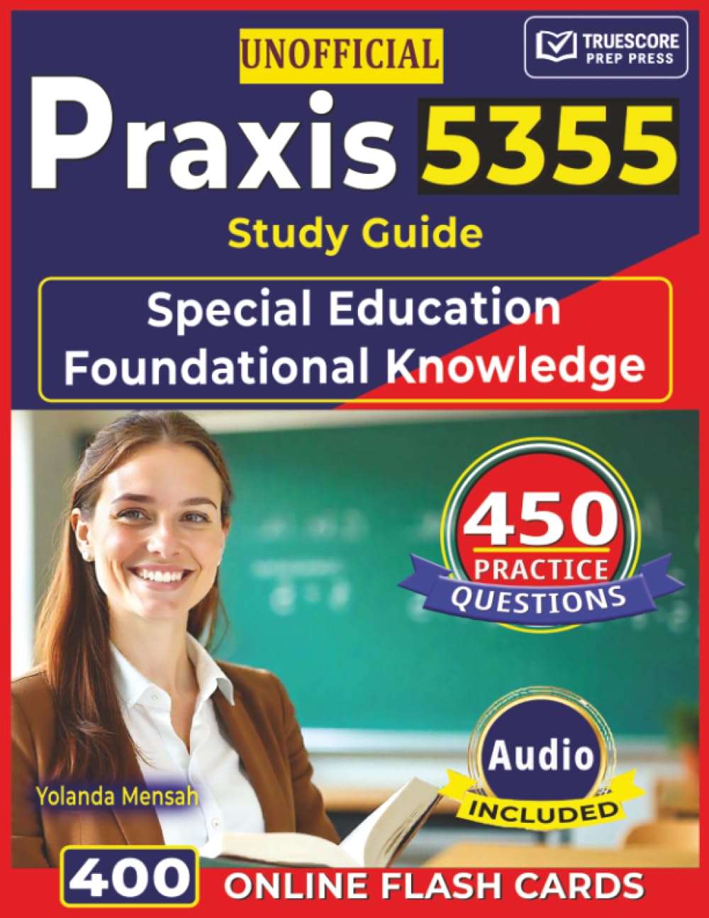 Unofficial Praxis 5355 Study Guide: 450 Practice Questions with Detailed Explanations for Special Education Foundational Knowledge Exam