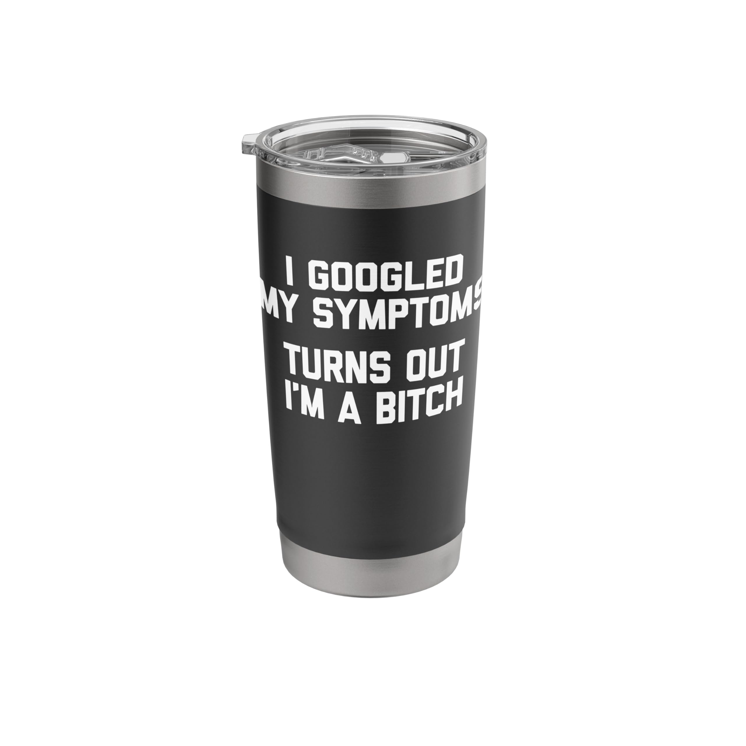 I Googled My Symptoms (Turns Out I'm A Bitch) - Funny Cute Stainless Steel Insulated Tumbler