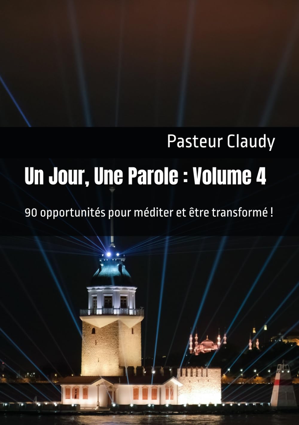 Un Jour, Une Parole : Volume 4: 90 opportunités pour méditer et être transformé ! (12 mois pour méditer et être transformé)
