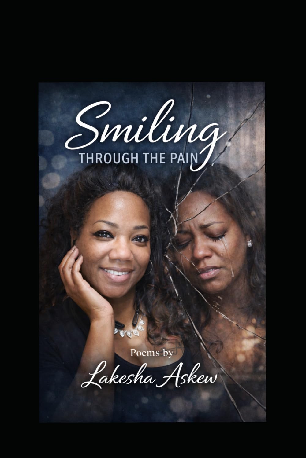 Smiling Through The Pain: Poetry of Love,Pain, and Healing