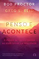 Penso e Acontece: o Poder de Transformar as Suas Ideias em Realidade