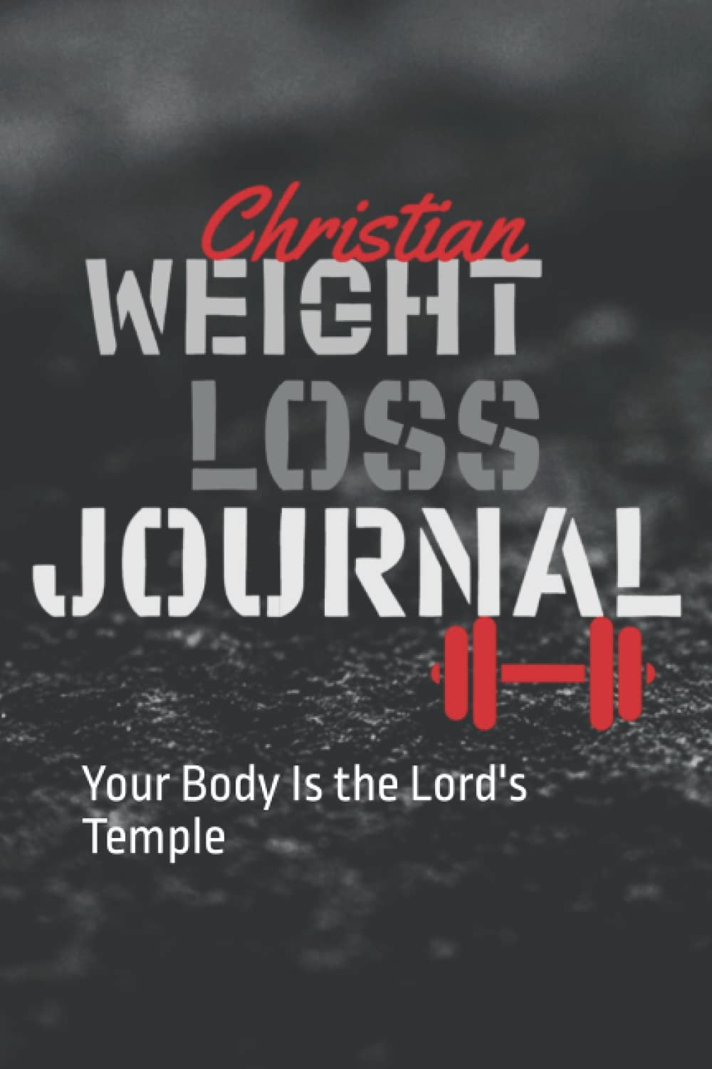 Christian Weight Loss Journal: Your Body Is the Lord's Temple
