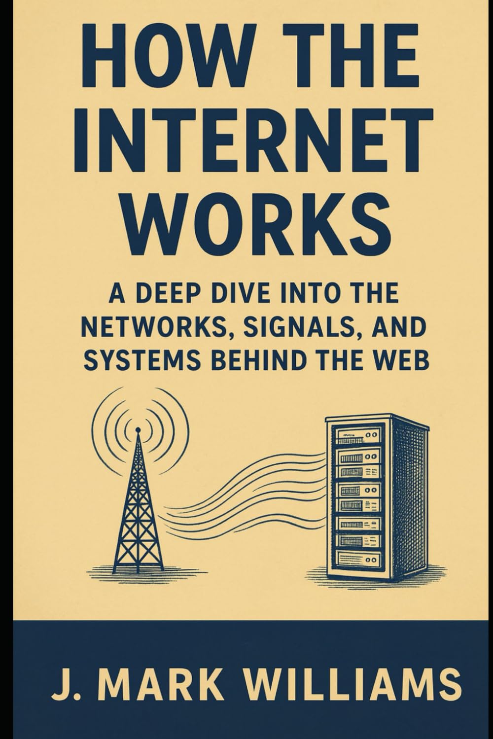 How the Internet Works: A Deep Dive into the Networks, Signals, and Systems Behind the Web (HOW IT REALLY WORKS: THE SCIENCE, TECHNOLOGY AND ENGINEERING UPDATES)