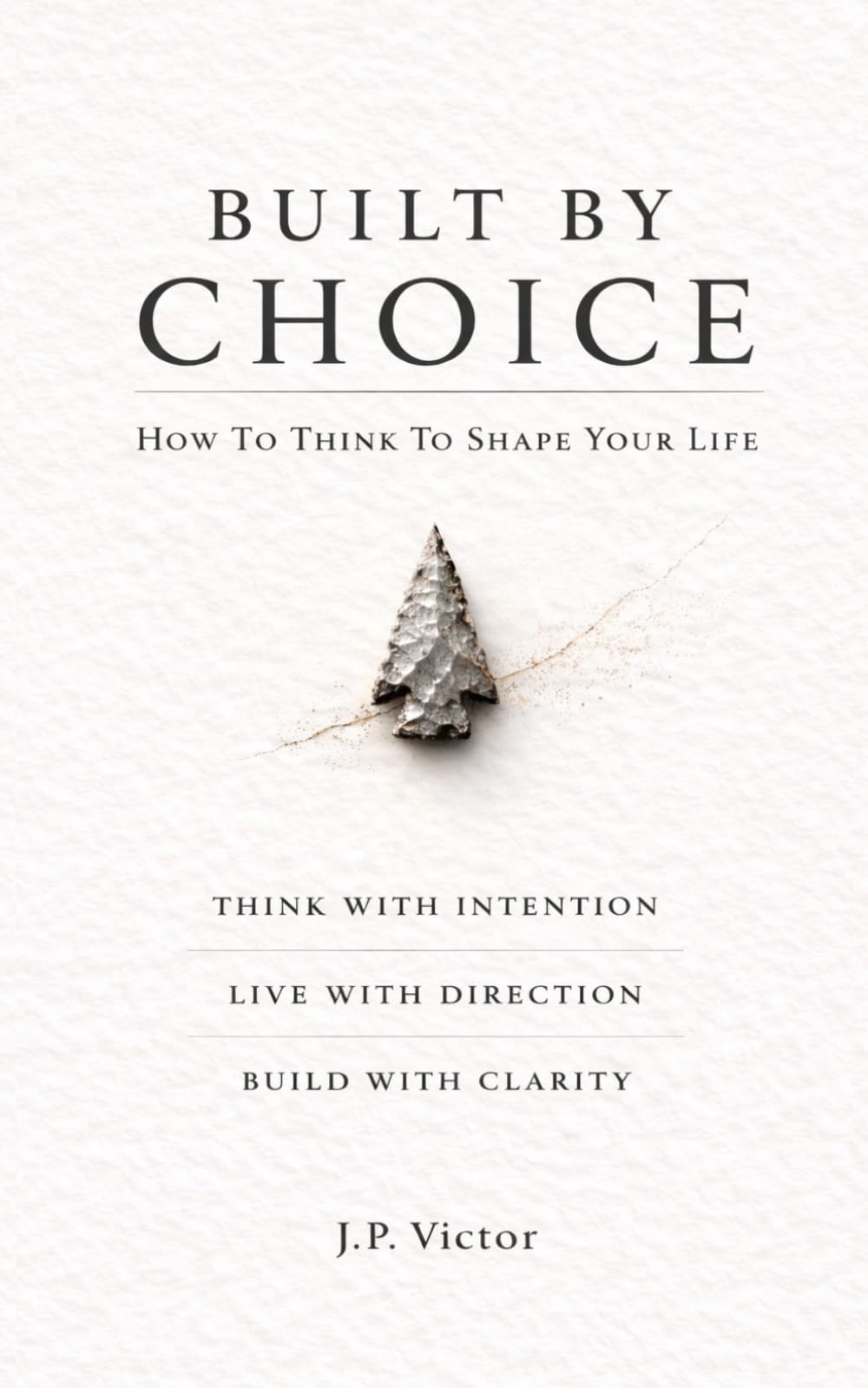 Built By Choice: How To Think To Shape Your Life