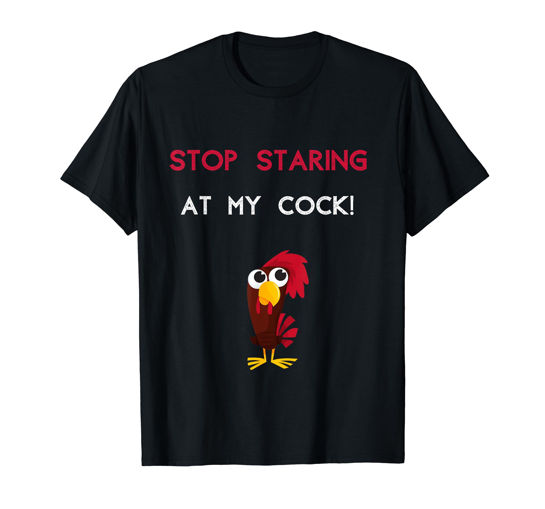 Stop Staring At My Cock Funny Rude Inappropriate Ugly Groovy T-Shirt
