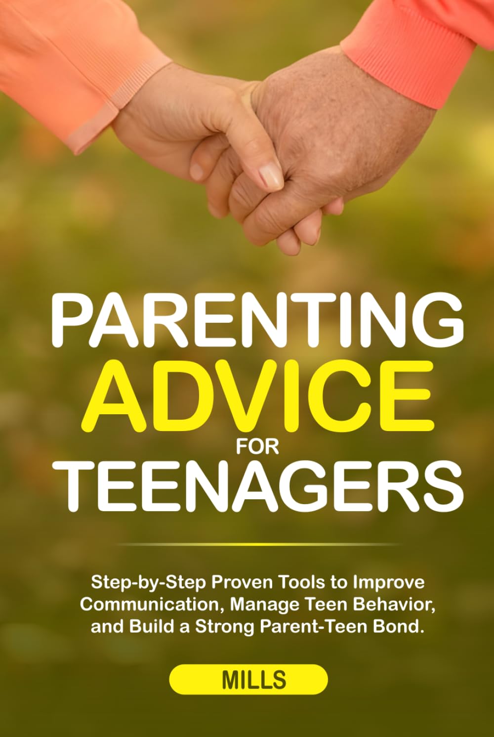 Parenting Advice for Teenagers: Step-by-Step Proven Tools to Improve Communication, Manage Teen Behavior, and Build a Strong Parent-Teen Bond