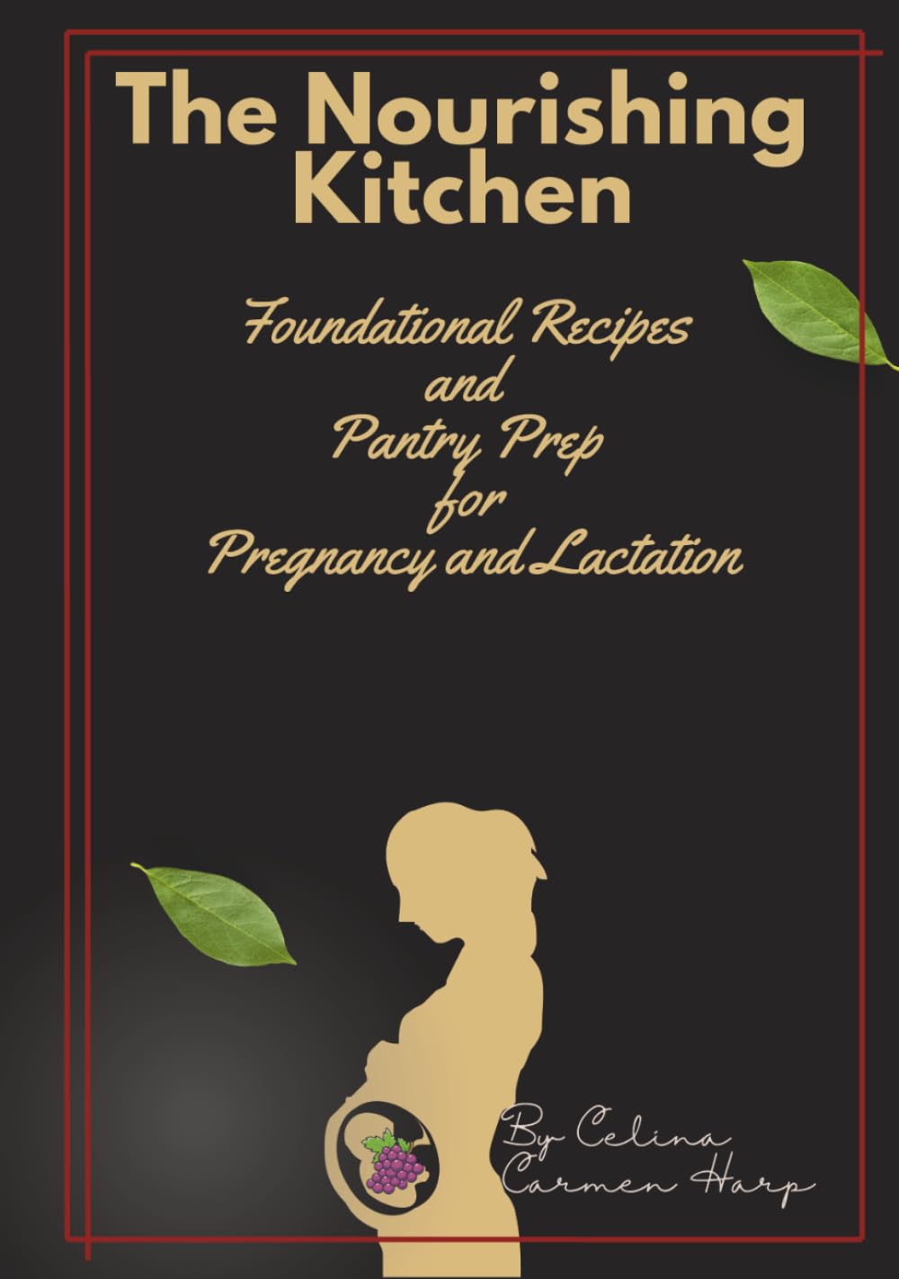 The Nourishing Kitchen: Foundational Recipes and Pantry Prep for Pregnancy and Lactation