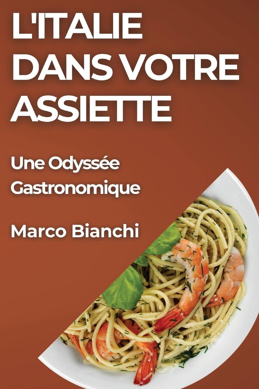 L'Italie dans Votre Assiette: Une Odyssée Gastronomique (French Edition)