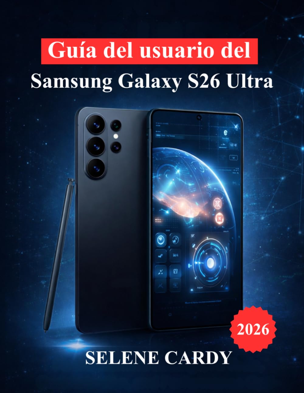 Guía del usuario del Samsung Galaxy S26 Ultra: Configuración maestra de la cámara, herramientas de IA, personalización y optimización del rendimiento