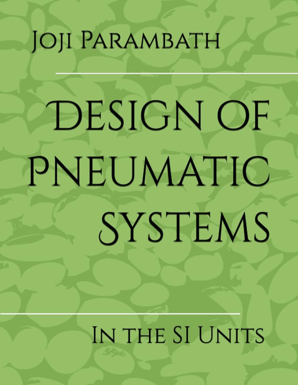Design of Pneumatic Systems: In the SI Units (Pneumatic Book Series (in the SI Units))