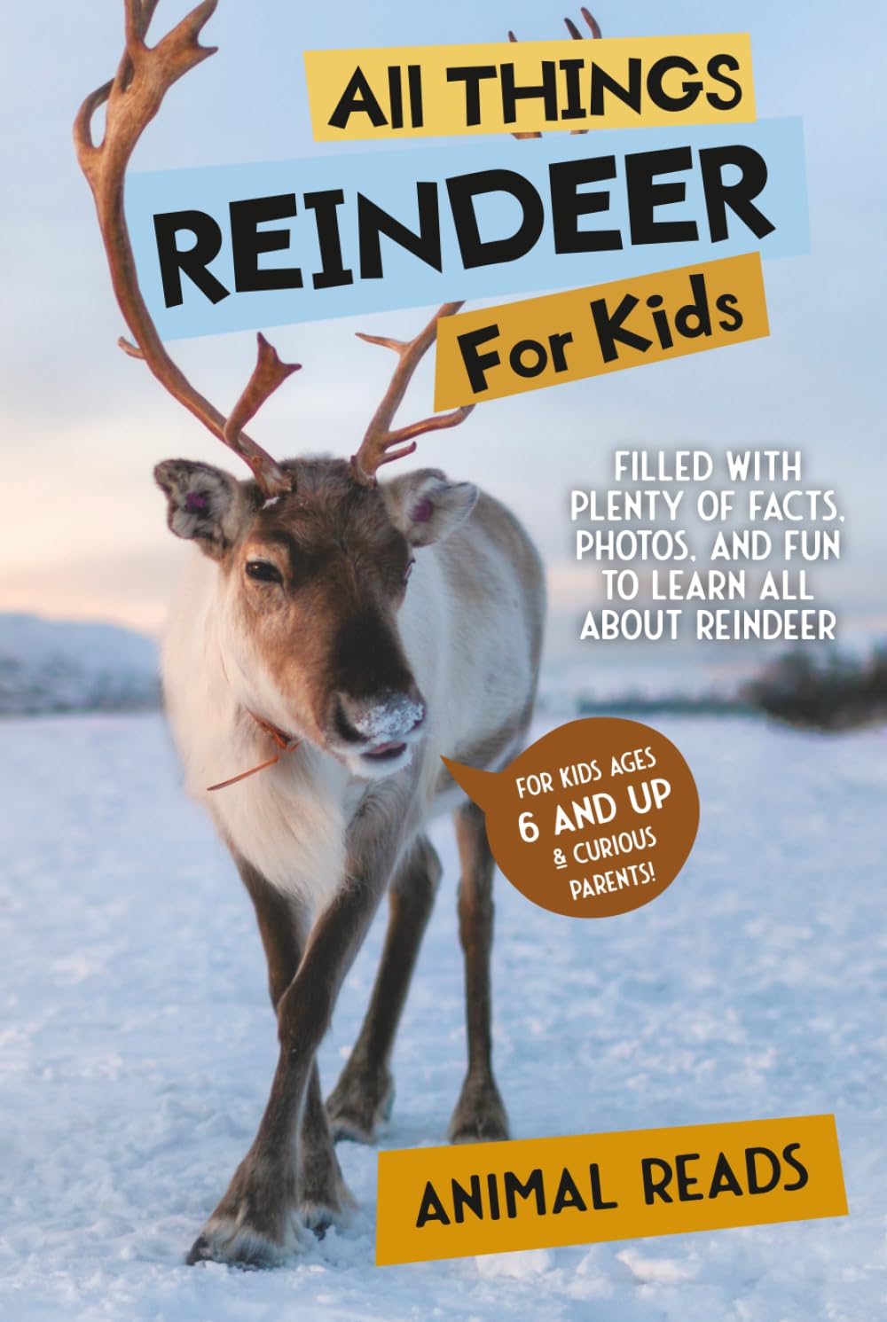 All Things Reindeer For Kids: Filled With Plenty of Facts, Photos, and Fun to Learn all About Reindeer