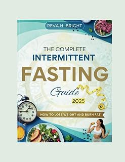 The complete intermittent fasting guide 2025: How to lose weight and burn fat