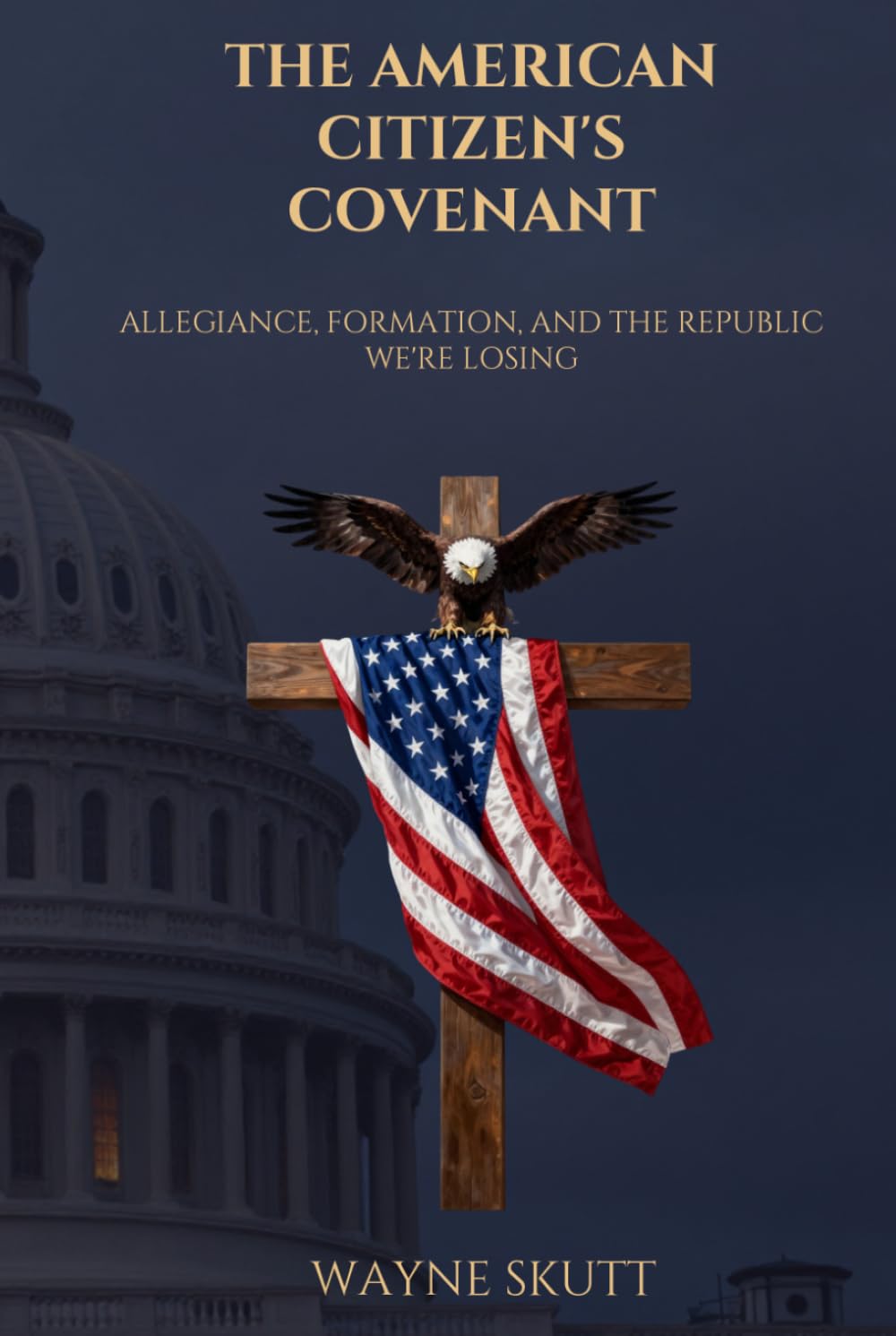 THE AMERICAN CITIZEN’S COVENANT: Allegiance, Formation, and the Republic We’re Losing