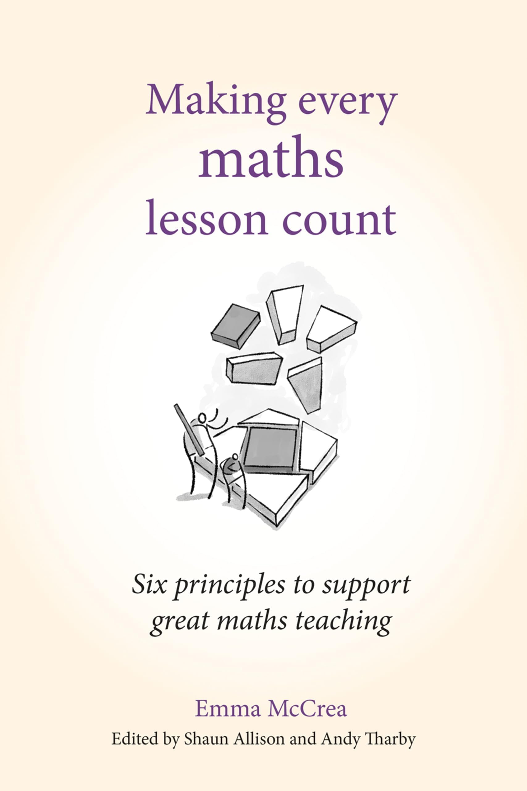Making Every Maths Lesson Count: Six Principles to Support Great Maths Teaching (Making Every Lesson Count series)