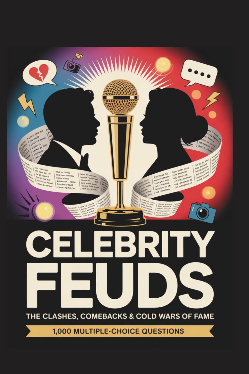 Celebrity Feuds: The Clashes, Comebacks & Cold Wars of Fame: 1,000 Scandal-Filled Trivia Questions About Rivalries, Breakups, Social Media Wars & Iconic Make-Ups