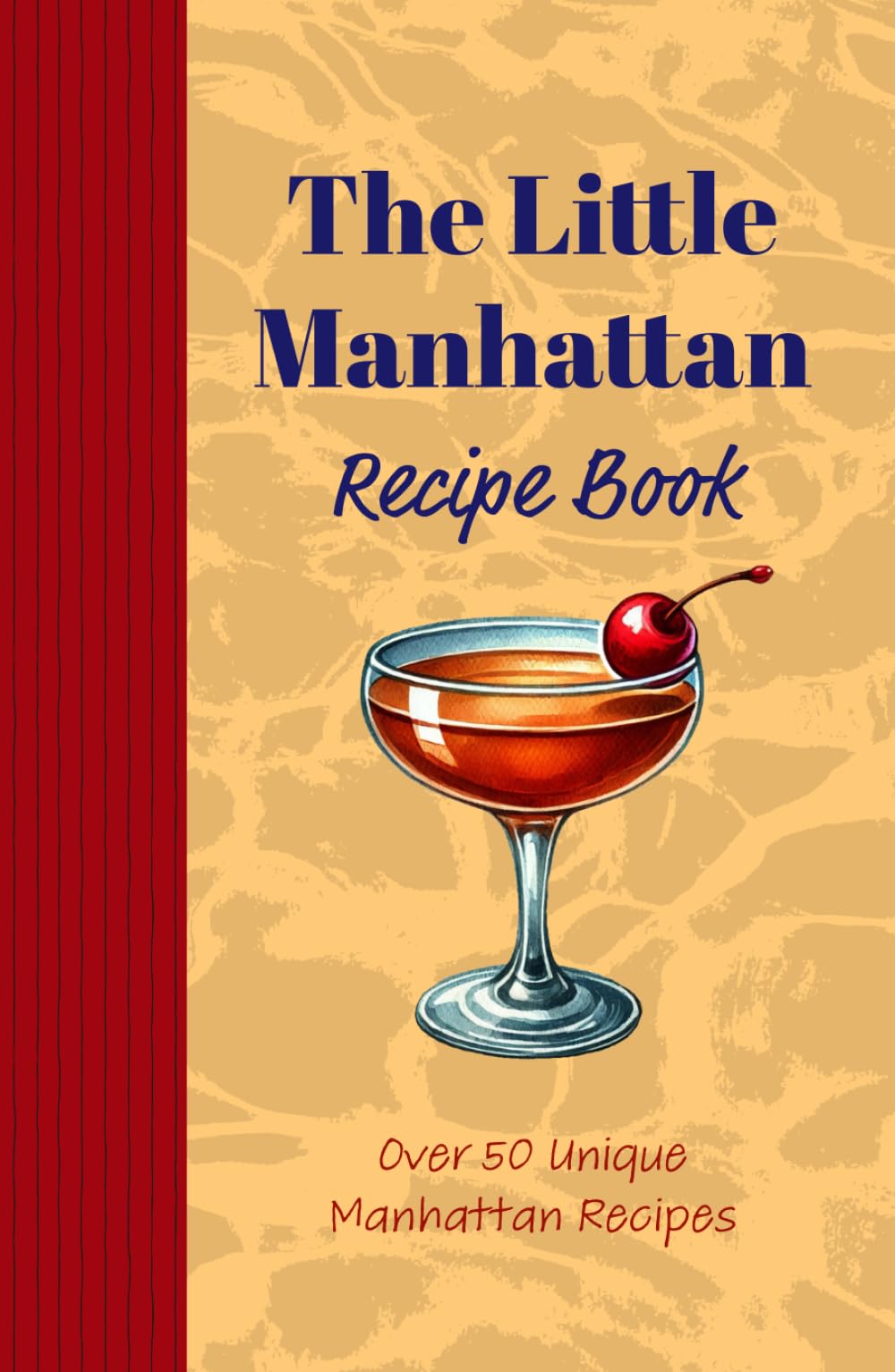 The Little Manhattan Mix Drink Recipe Book: Over 50 Unique Twists on a Classic Cocktail: Simple Bartending and Mixology made easy