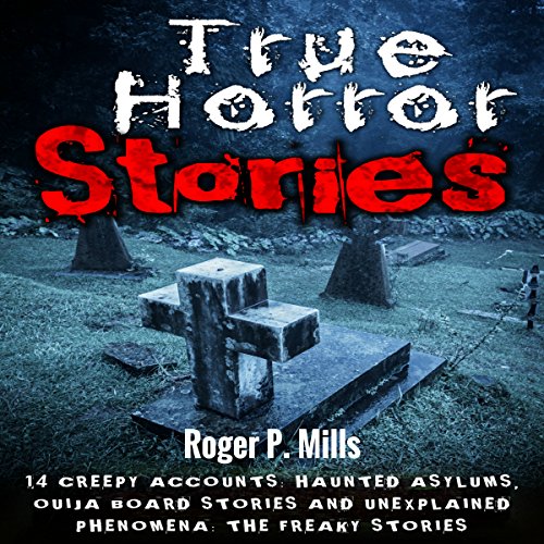 Amazon Com True Horror Stories 14 Creepy Accounts Haunted Asylums Ouija Board Stories And Unexplained Phenomena Audible Audio Edition Roger P Mills Gene Blake Roger P Mills Audible Audiobooks