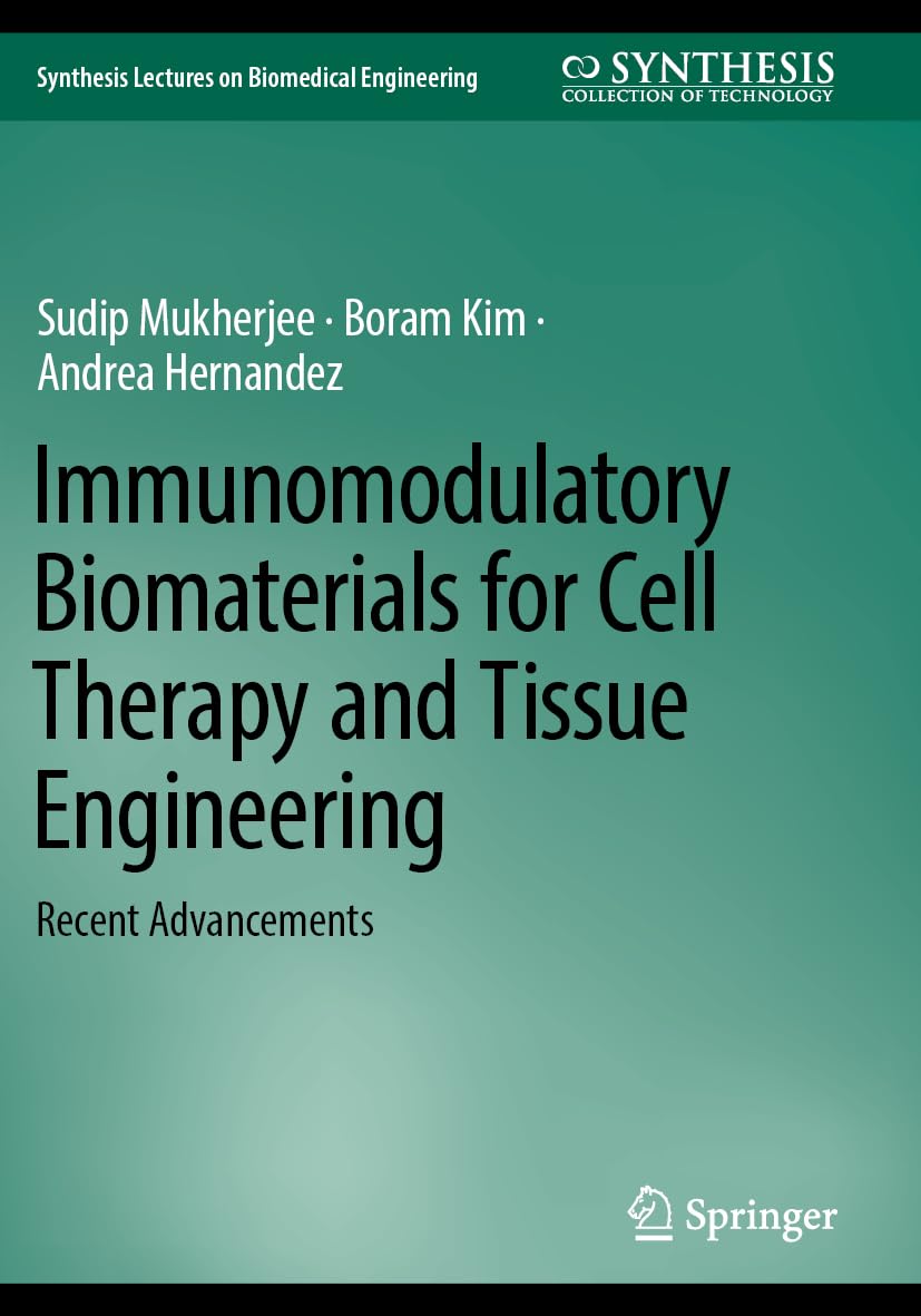 Immunomodulatory Biomaterials for Cell Therapy and Tissue Engineering: Recent Advancements (Synthesis Lectures on Biomedical Engineering)