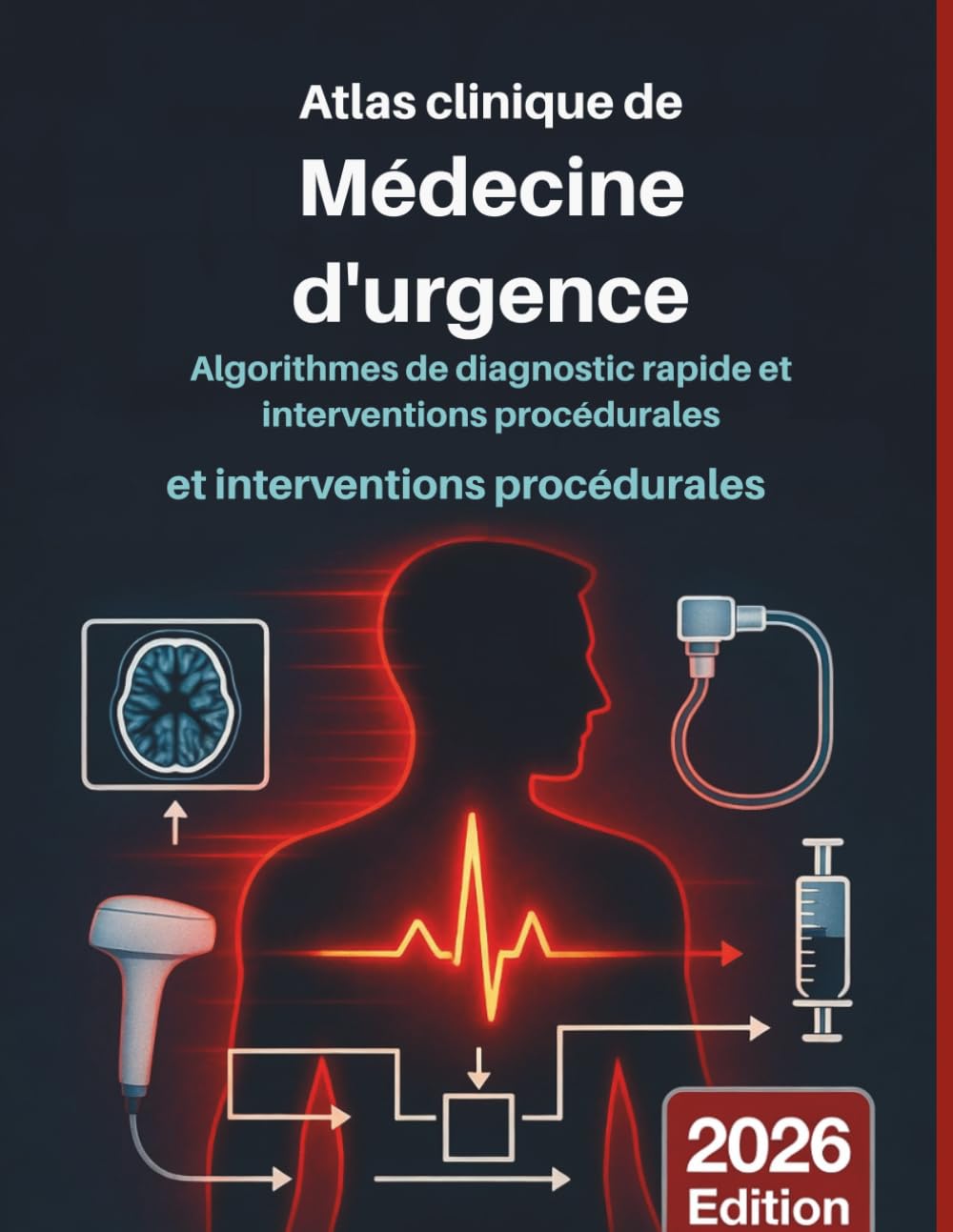 ATLAS CLINIQUE DE LA MÉDECINE D'URGENCE: Algorithmes de diagnostic rapide et interventions procédurales: Guide visuel fondé sur des données probantes ... (DR. JARI ALBRIGHT MEDICAL SURGERY BOOKS)