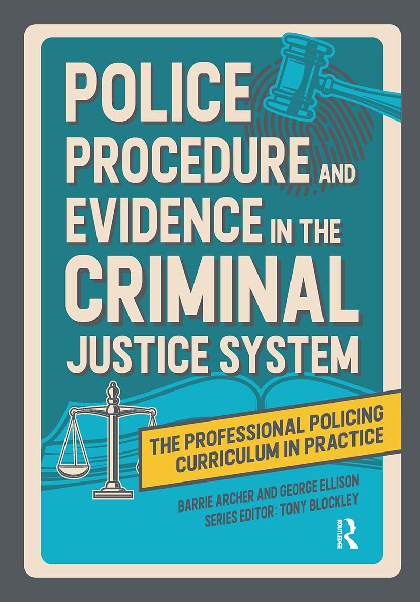 Police Procedure and Evidence in the Criminal Justice System (The Professional Policing Curriculum in Practice)