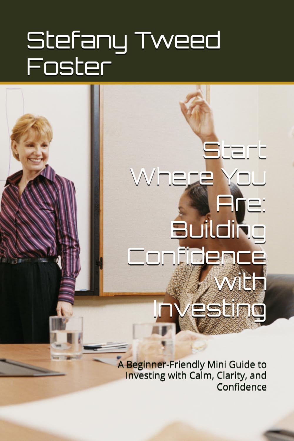 Start Where You Are: Building Confidence with Investing: A Beginner-Friendly Mini Guide to Investing with Calm, Clarity, and Confidence (The Smart Budget Series)