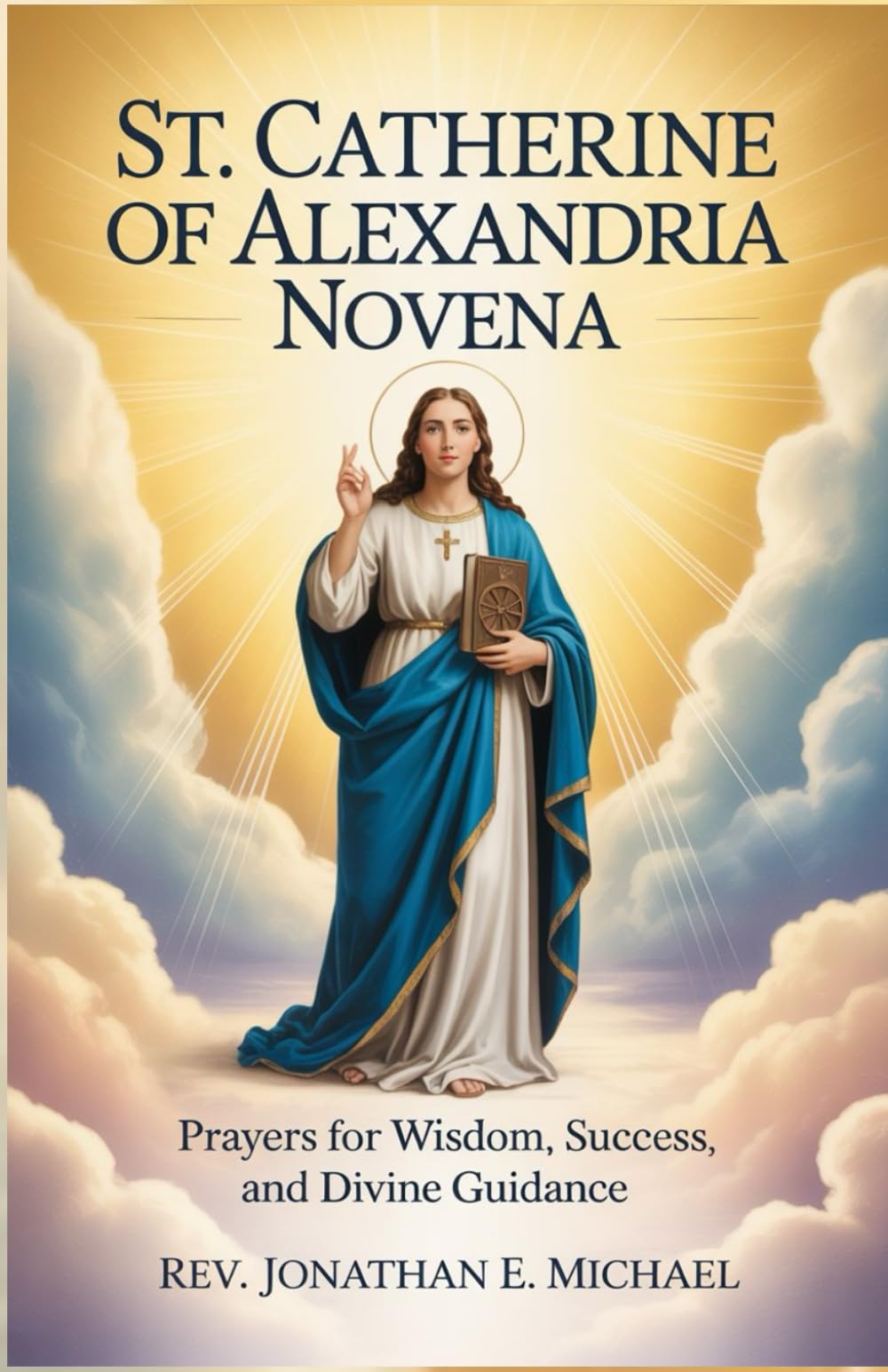 St. Catherine of Alexandria Novena: Prayers for Wisdom, Success, and Divine Guidance