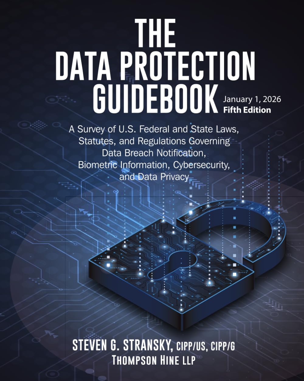 The Data Protection Guidebook: A Survey of U.S. Federal and State Laws, Statutes, and Regulations Governing Data Breach Notification, Biometric Information, Cybersecurity, and Data Privacy