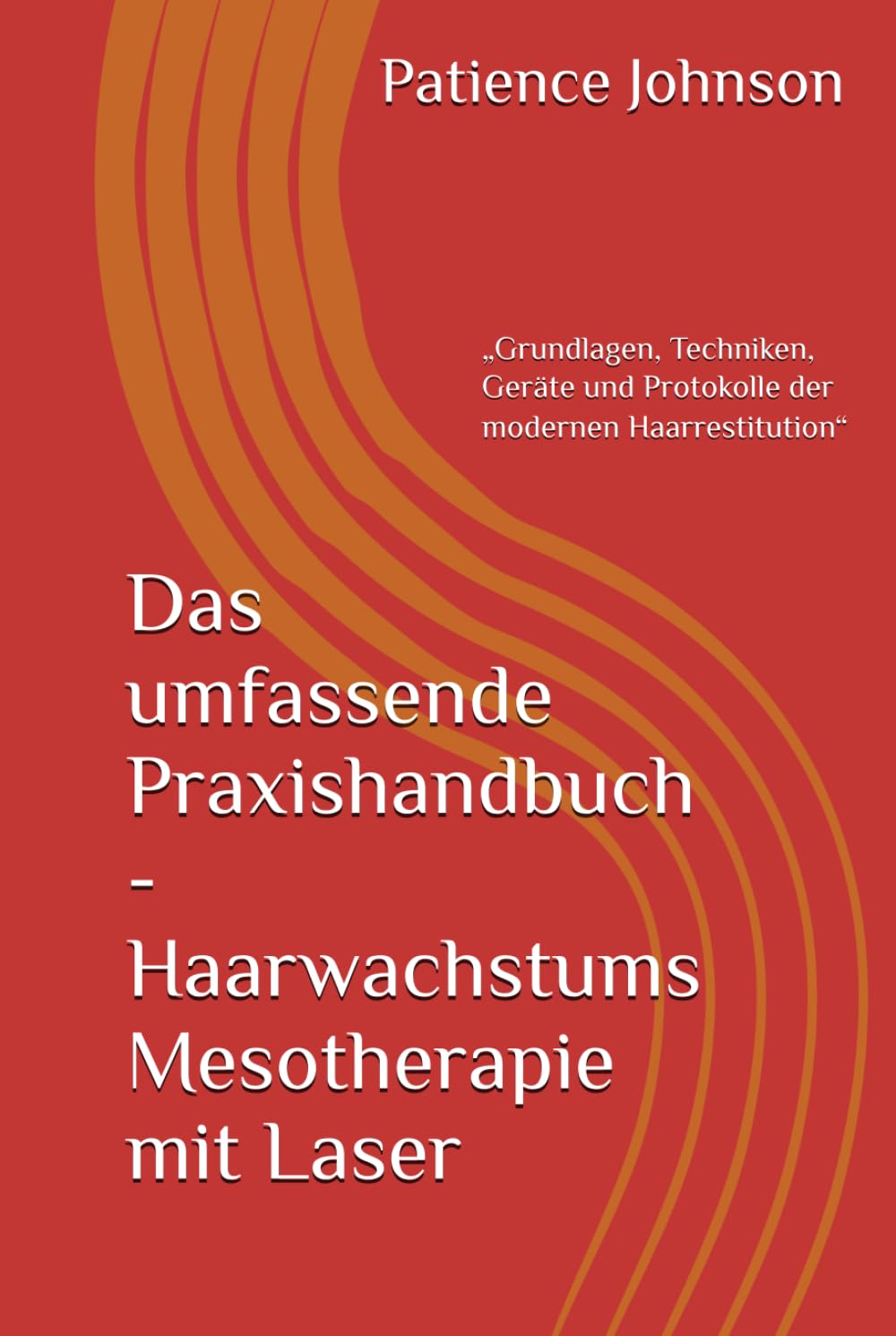 Das umfassende Praxishandbuch - Haarwachstums Mesotherapie mit Laser: „Grundlagen, Techniken, Geräte und Protokolle der modernen Haarrestitution“