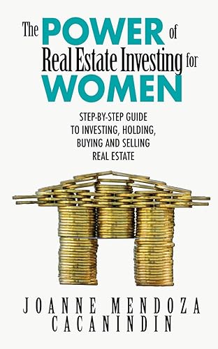 The Power of Real Estate Investing for Women: Step-by-Step Guide to Investing, Buying and Selling Real Estate