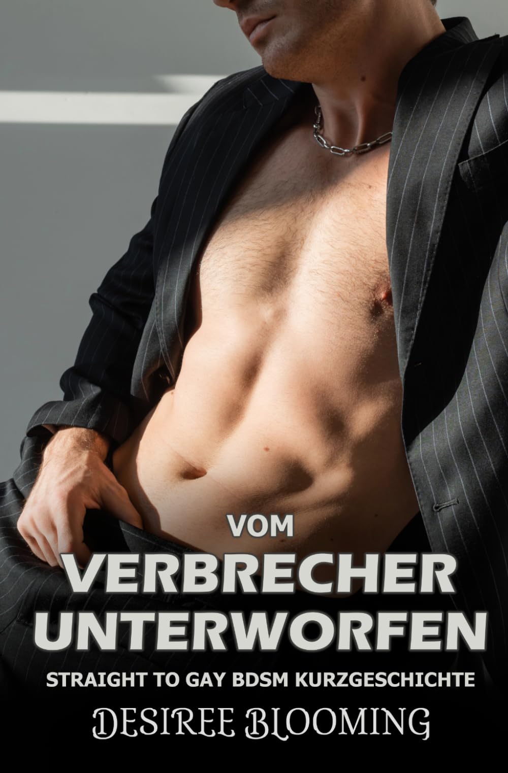 Vom Verbrecher unterworfen: Straight to Gay BDSM Kurzgeschichte (Gefesselt von seiner Leidenschaft)