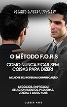 O Método F.O.R.S: Como nunca ficar sem coisas para dizer!: Aprenda a nunca ficar sem assunto em uma conversa