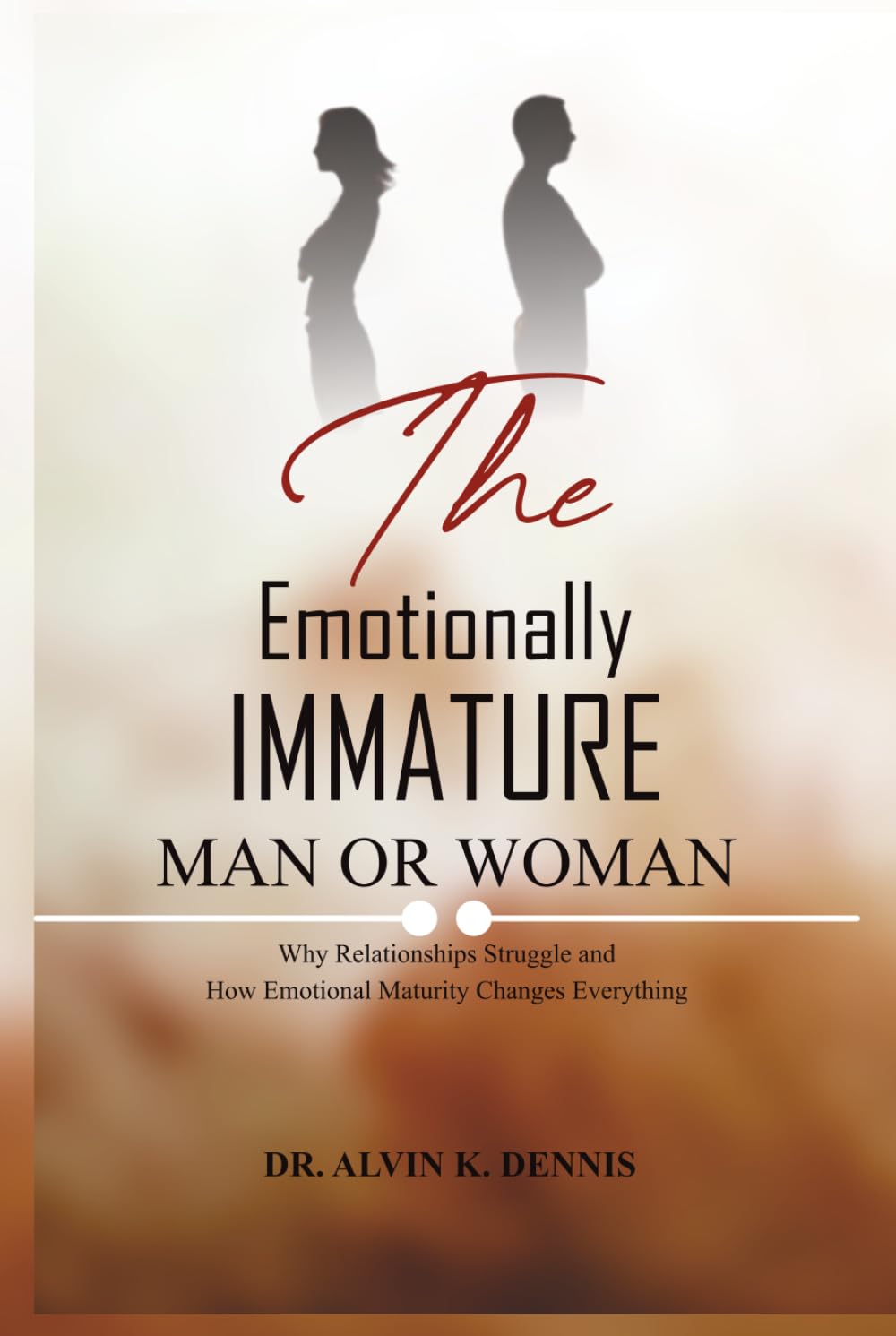 The Emotionally Immature Man or Woman: Why Relationships Struggle and How Emotional Maturity Changes Everything