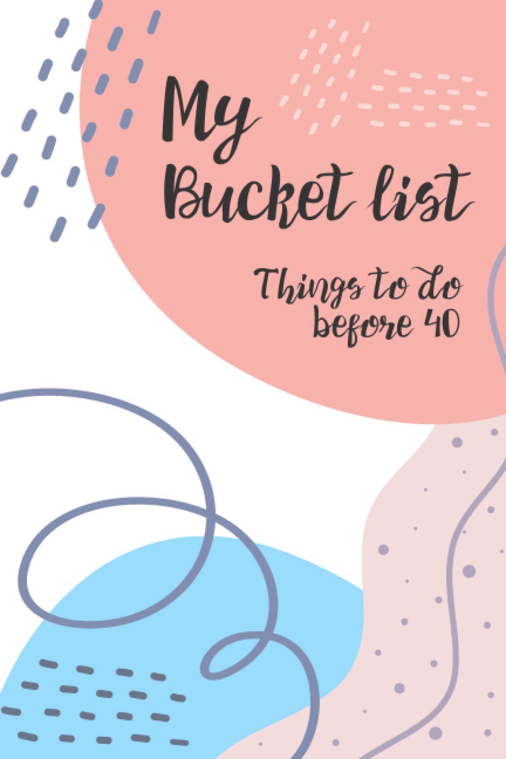 My Bucket list things to do before 40, Creative Journal: 50-Challenge Bucket list & Planner with Inspirational Quotes and Prompts for Ideas and Adventures