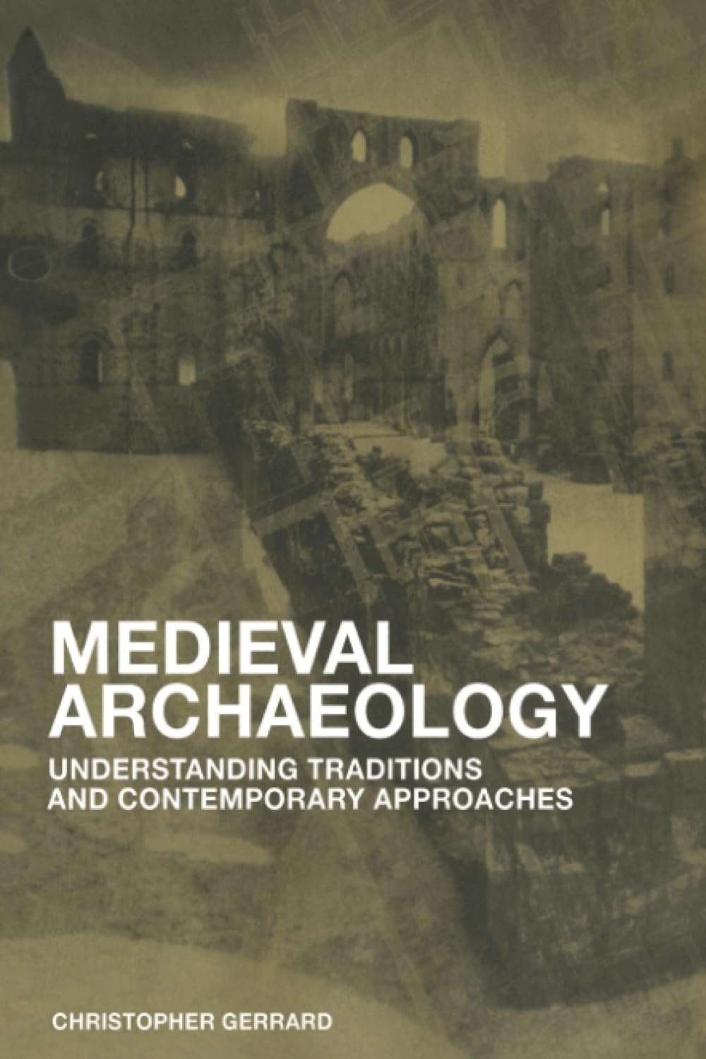 Medieval Archaeology: Understanding Traditions and Contemporary Approaches