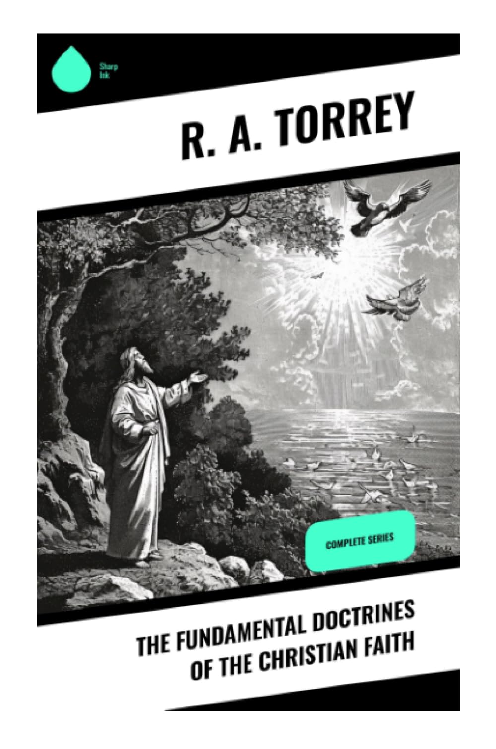 The Fundamental Doctrines of the Christian Faith: An Evangelical Study of Scripture, Trinity, Atonement, Salvation, and the Life to Come