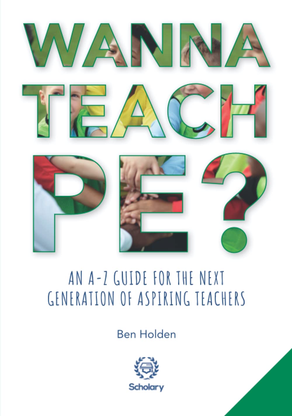 Wanna Teach PE?: An A-Z guide for the next generation of aspiring teachers