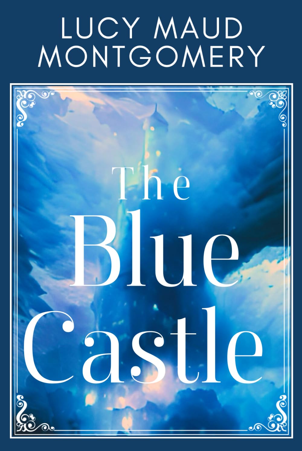 The Blue Castle: L M Montgomery’s Woman’s Self-Discovery Love Story Book, A Romance Classic -Original 1926 Edition