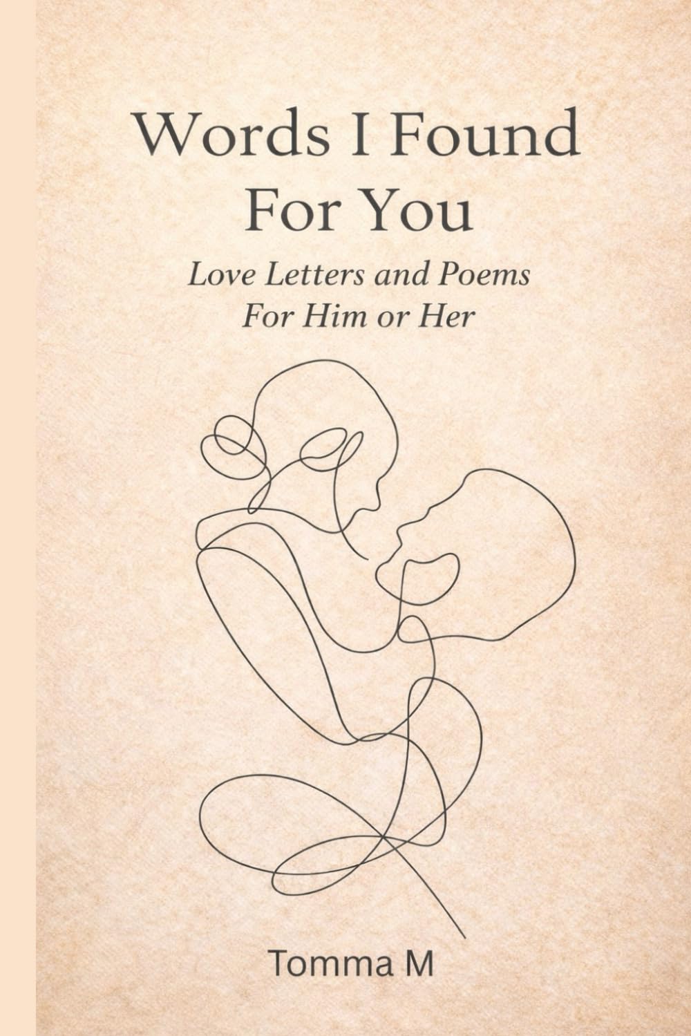 Words I Found For You: Love Letters and Poems For Him or Her
