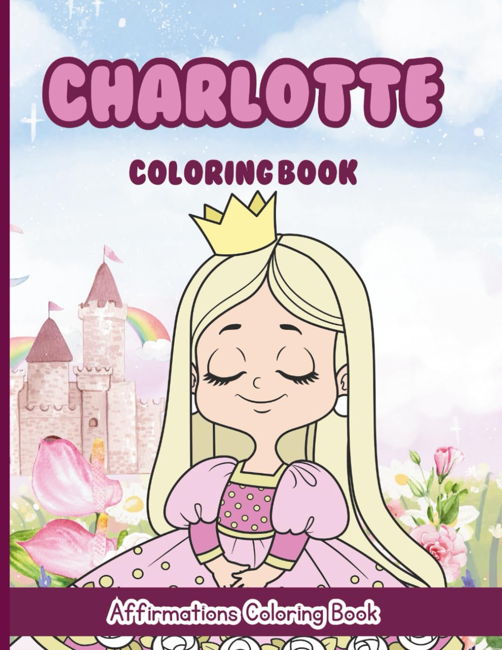 Charlotte Coloring Book: Affirmations Coloring Book, A Creative Journey of Positive Empowerments