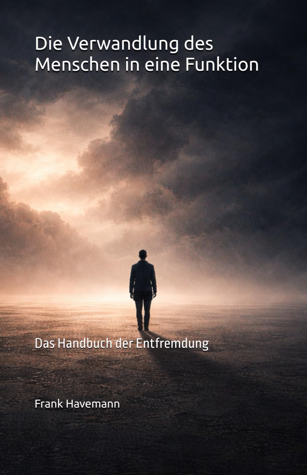 Die Verwandlung des Menschen in eine Funktion: Das Handbuch der Entfremdung